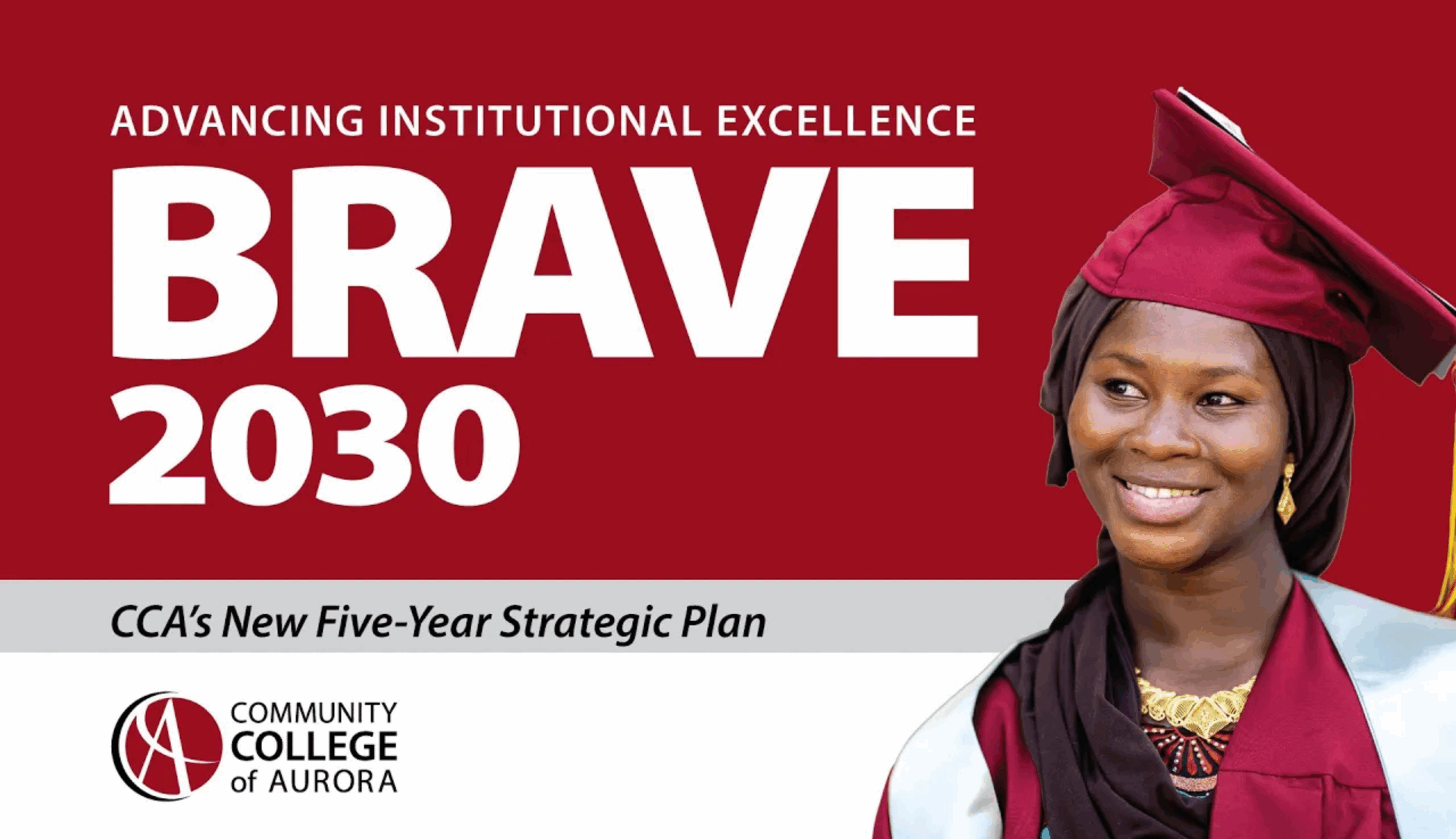 Graphic for Community College of Aurora’s new five-year strategic plan titled BRAVE 2030: Advancing Institutional Excellence. Features the CCA logo and a smiling graduate in a maroon cap and gown.
