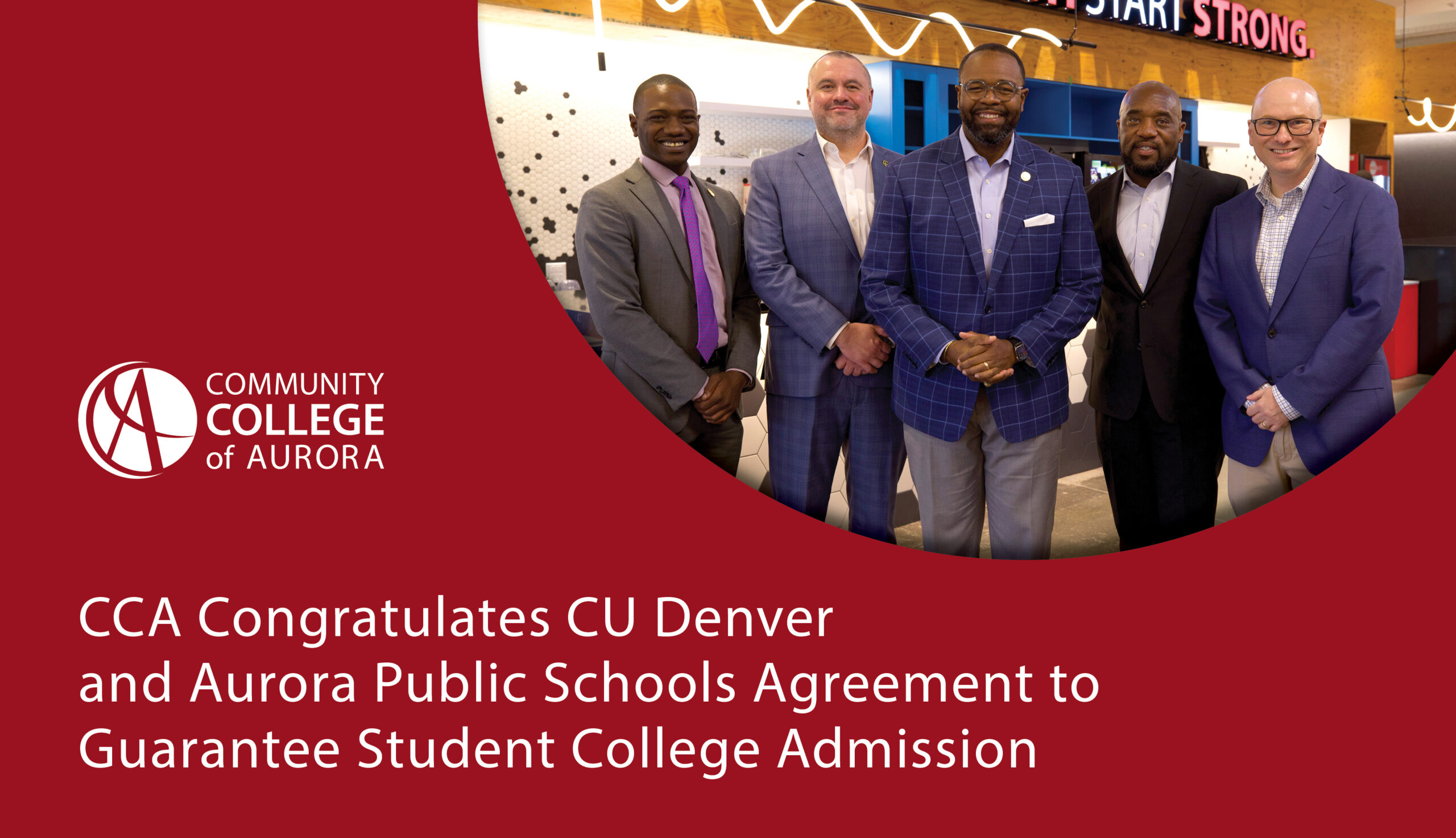Five people in business attire stand together smiling in an indoor setting with a “Start Strong” sign in the background. The left side of the image features the Community College of Aurora logo and text that reads, “CCA Congratulates CU Denver and Aurora Public Schools Agreement to Guarantee Student College Admission.