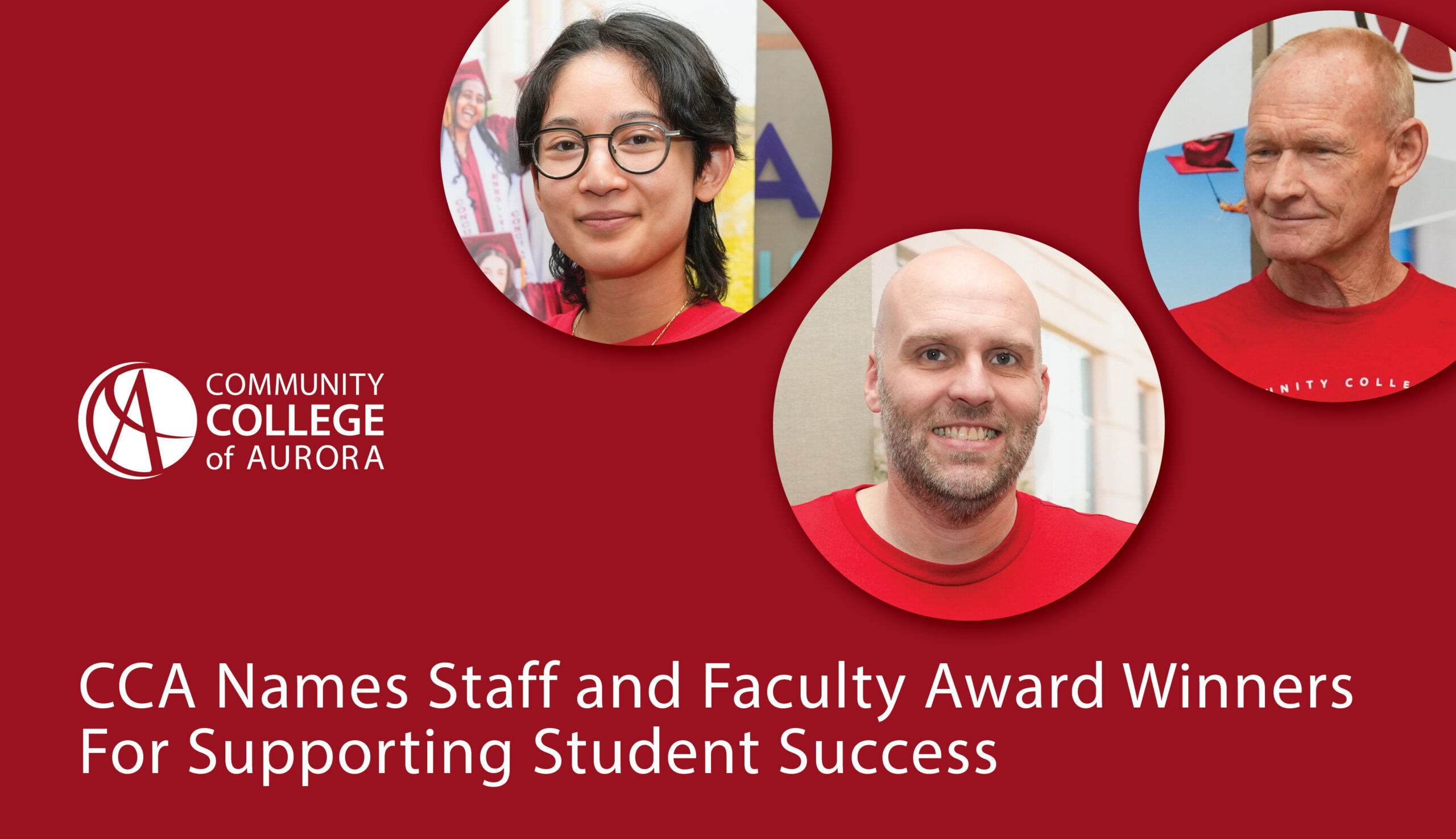 Red graphic with three circular photos of three individuals’s faces. White text reads “CCA Names Staff and Faculty Award Winners For Supporting Student Success.” The logo for the community college of aurora appears on the side.