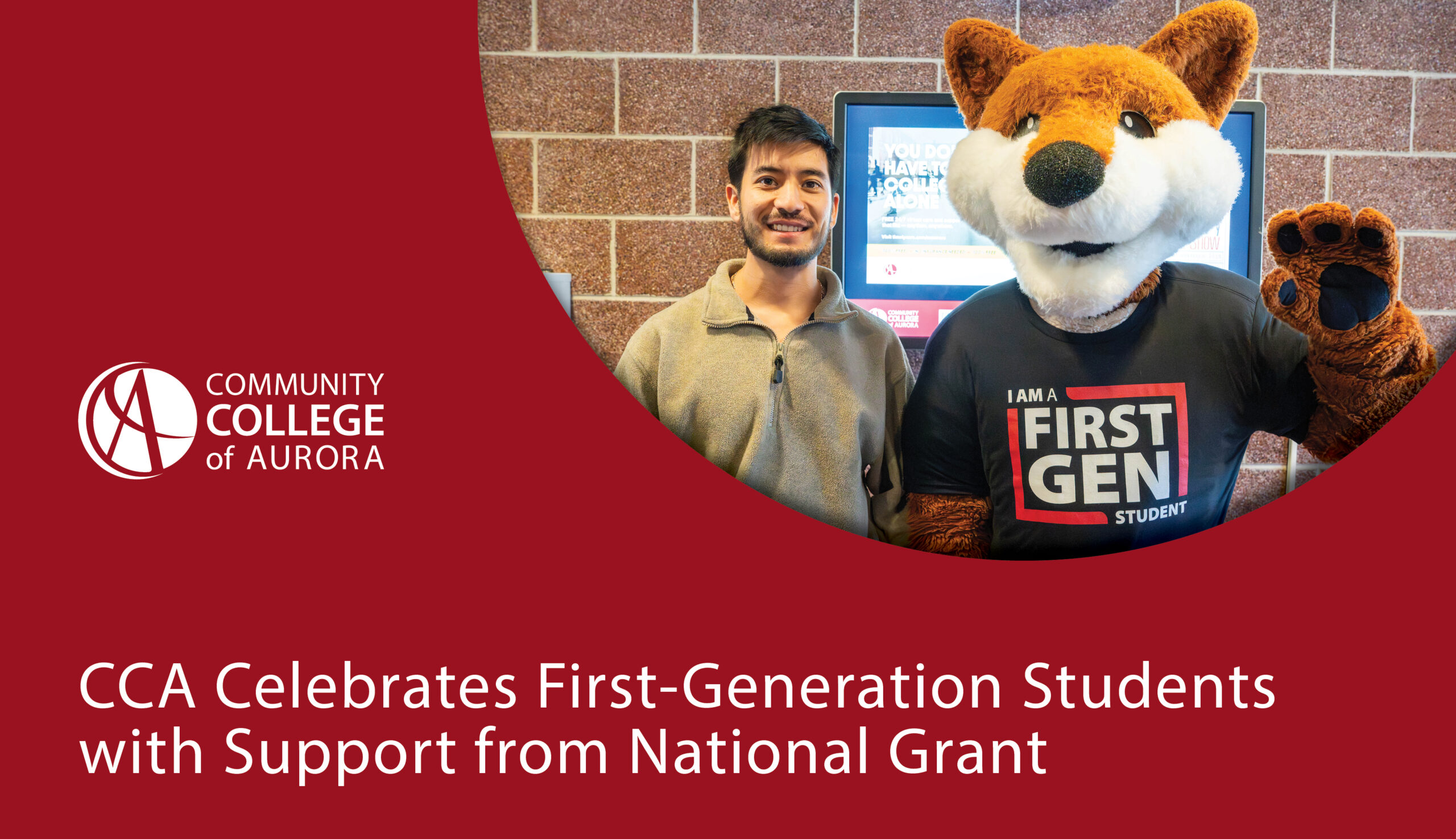 A student stands next to the Community College of Aurora’s fox mascot, who is wearing a shirt that says 'I am a first-gen student.' The image includes the CCA logo and text that reads, 'CCA Celebrates First-Generation Students with Support from National Grant.'