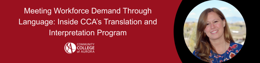 Portrait of a smiling woman with light brown hair against a blurred natural background. Below, text reads: "Meeting Workforce Demand Through Language: Inside CCA’s Translation and Interpretation Program." The Community College of Aurora logo appears at the bottom. The tone is professional and welcoming.