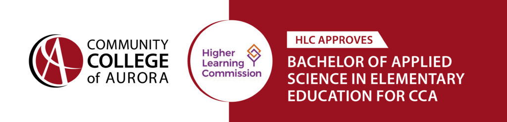 Logo of Community College of Aurora beside a badge reading ‘Higher Learning Commission.’ Text states: ‘HLC approves Bachelor of Applied Science in Elementary Education for CCA.’