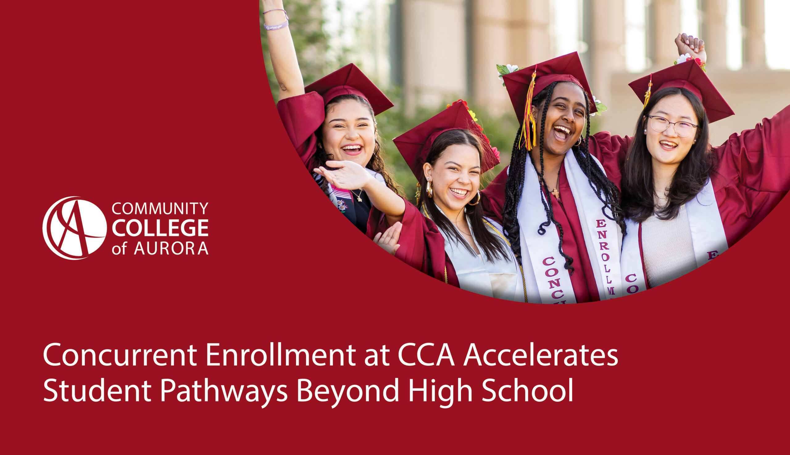 Four graduates in caps and gowns celebrate with smiles and raised arms. Alongside the Community College of Aurora logo, text read ‘Concurrent Enrollment at CCA Accelerates Student Pathways Beyond High School.’