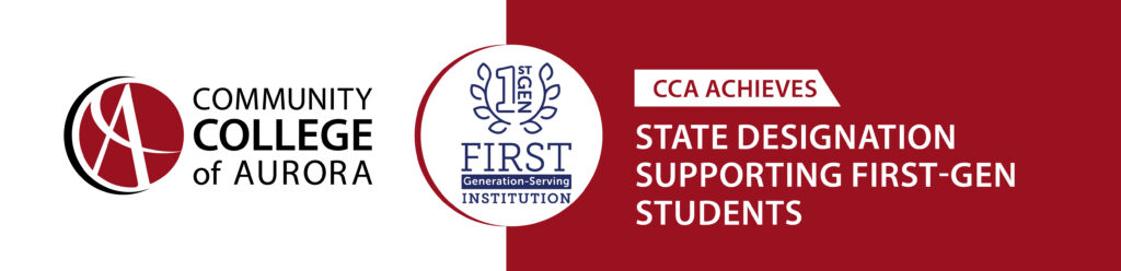 Logo and text banner on red background. The left features the Community College of Aurora logo. The middle shows ‘First Generation-Serving Institution.’ Text on the right reads ‘State designation supporting first-gen students.’