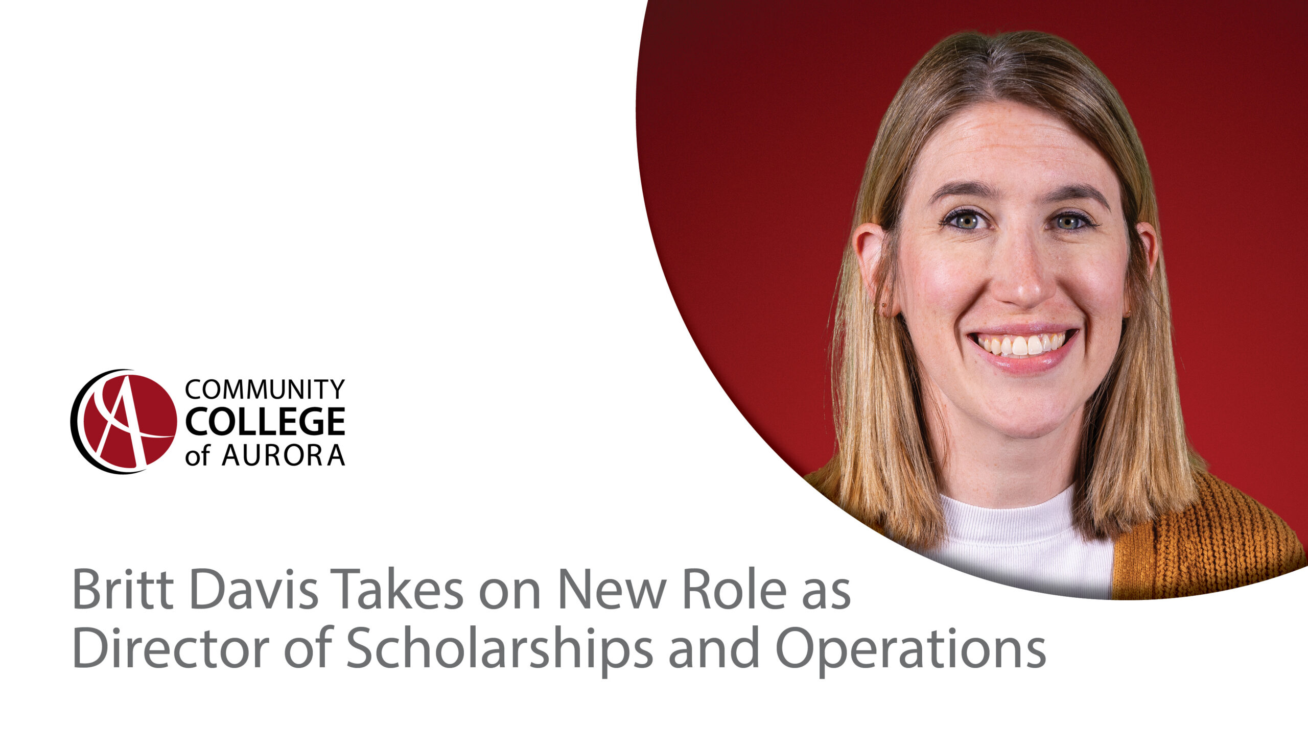 Graphic from Community College of Aurora announcing Britt Davis's new role as Director of Scholarships and Operations. A smiling person with shoulder-length light brown hair wears a white top and mustard cardigan against a red background. The Community College of Aurora logo appears on the left above the text: ‘Britt Davis Takes on New Role as Director of Scholarships and Operations.’