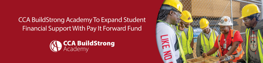 Graphic with the CCA BuildStrong Academy logo and a photo of construction workers. Text announces that CCA BuildStrong Academy will Expand Student Financial Support With Pay It Forward Fund.