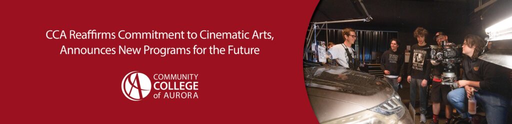 Graphic with the Community College of Aurora logo and a photo of five people in a studio around lights and a camera. Text announces that CCA reaffirms its commitment to Cinematic Arts and announces new programs for the future.