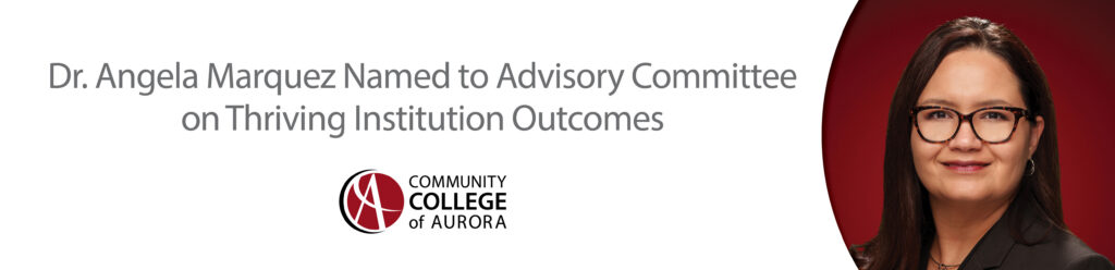 Graphic with the Community College of Aurora logo and a photo of Angela Marquez. Text announces that she was named to the Advisory Committee on Thriving Institution Outcomes.