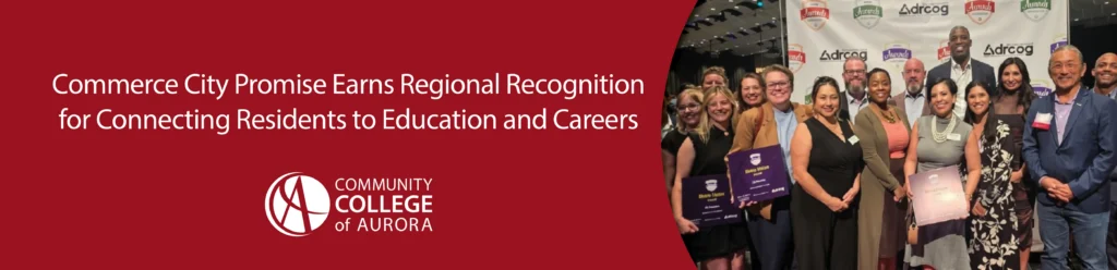 Graphic with the Community College of Aurora logo and a photo of a group of many people at an awards ceremony. Text announces Commerce City Promise Earns Regional Recognition for Connecting Residents to Education and Careers.