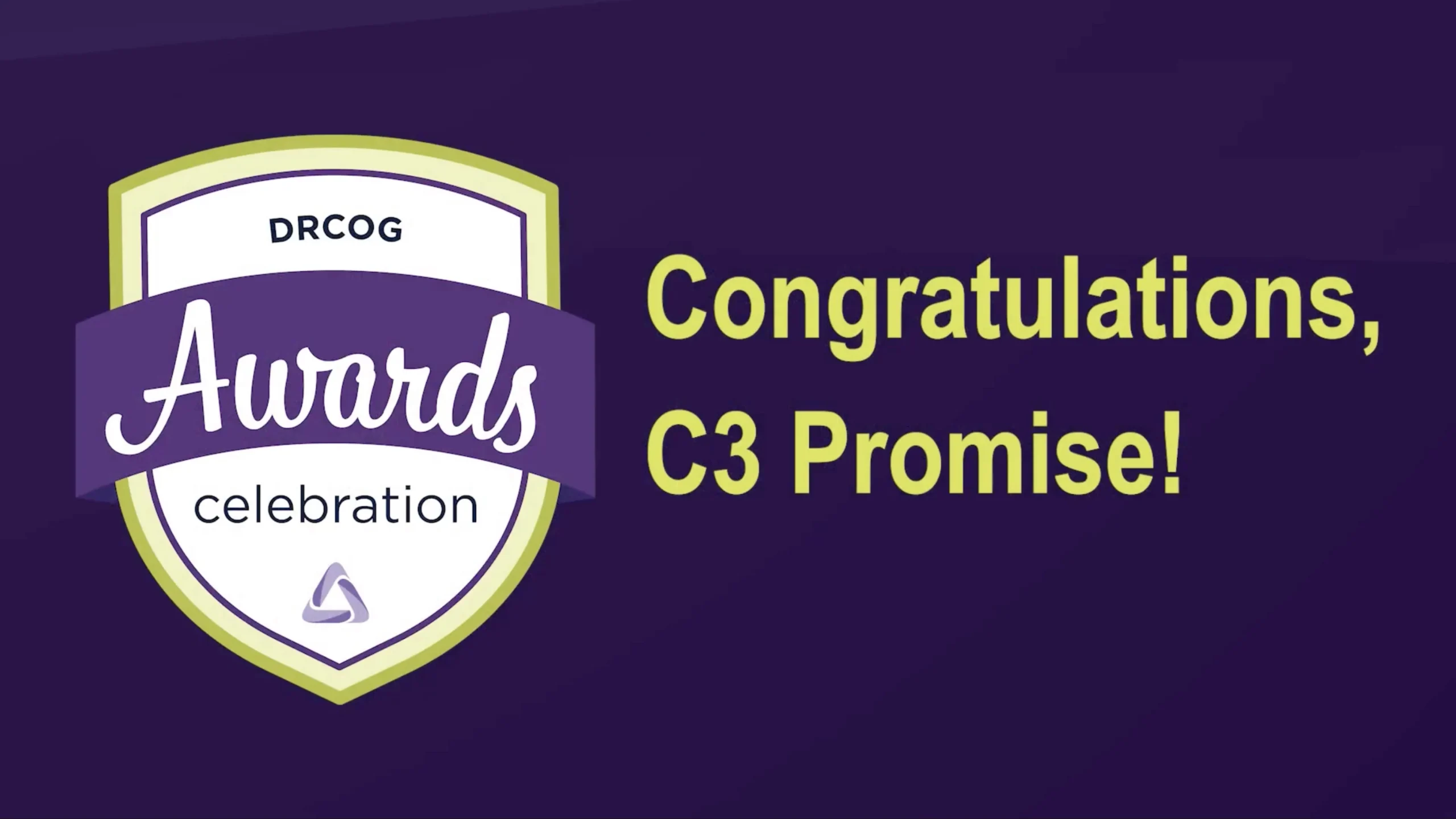 Purple graphic featuring a shield logo announcing DRCOG Awards celebration beside bright yellow text that reads Congratulations, C3 Promise!