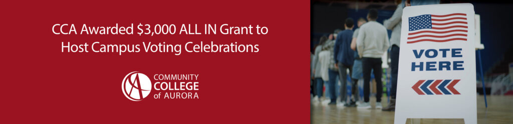 Graphic with the Community College of Aurora logo and a photo of people in line at an election poll behind a sign with an American flag that reads Vote Here. Text announces that CCA was awarded a $3,000 ALL IN grant to host campus voting celebrations.